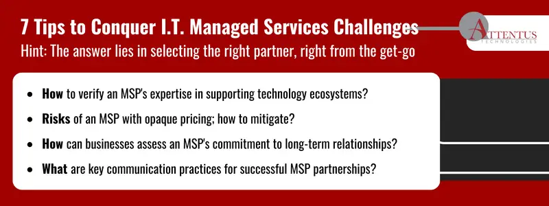 Key Takeaways:
How to verify an MSP's expertise in supporting technology ecosystems?
Risks of an MSP with opaque pricing; how to mitigate?
How can businesses assess an MSP's commitment to long-term relationships?
What are key communication practices for successful MSP partnerships?