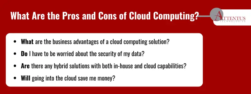 Key Takeaways: What are the business advantages of a cloud computing solution? Do I have to be worried about the security of my data? Are there any hybrid solutions with both in-house and cloud capabilities? Will going into the cloud save me money?