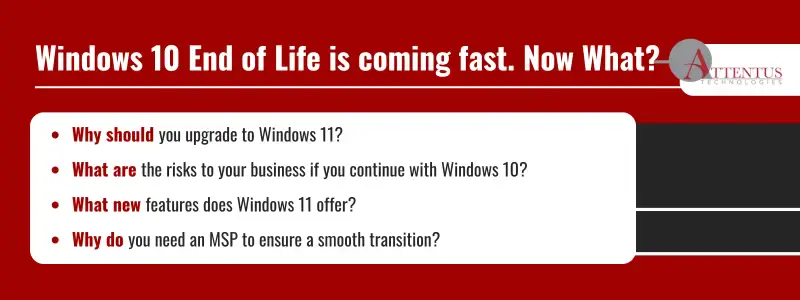 Key Takeaways:
Why should you upgrade to Windows 11?
What are the risks to your business if you continue with Windows 10?
What new features does Windows 11 offer?
Why do you need an MSP to ensure a smooth transition?