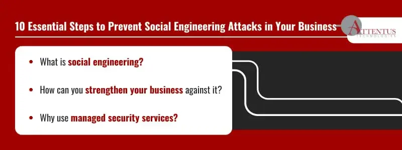 Are Your Employees Getting Phished? Stop Social Engineering Before It Starts — 10 Essential Steps
Key Takeaways:
What is social engineering?
How can you strengthen your business against it?
Why use managed security services?