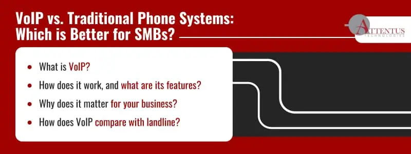 VoIP vs. Traditional Phone Systems: Which is Better for SMBs? What is VoIP? How does it work, and what are its features? Why does it matter for your business? How does VoIP compare with landline? 