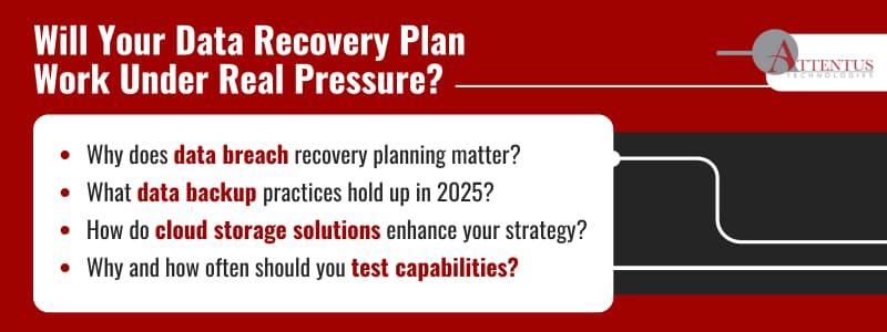 Will Your Data Recovery Plan Work Under Real Pressure?

Why does data breach recovery planning matter?
What data backup practices hold up in 2025?
How do cloud storage solutions enhance your strategy?
Why and how often should you test capabilities?