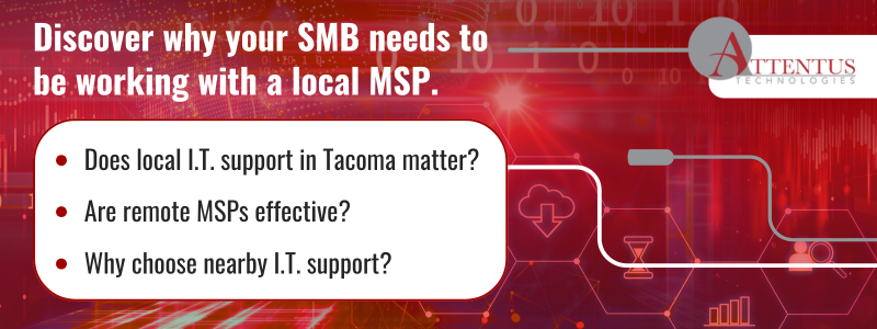 I.T. Support in Tacoma: Why Local Still Matters Key Takeaways: Does local I.T. support in Tacoma matter? Are remote MSPs effective? Why choose nearby I.T. support?