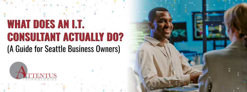 What Does an I.T. Consultant Do for a Business? (2026 Seattle Guide) Key Takeaways: What does an I.T. consultant do for a business? What’s the difference between I.T. support and consulting? What services do I.T. consultants provide?