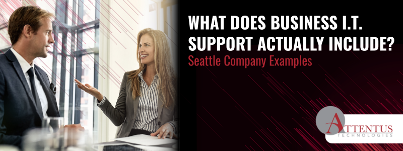 What Does Business I.T. Support Include? Seattle Company Examples

Key Takeaways:

What does business I.T. support cover?
Is helpdesk and maintenance included?
How do you know what I.T. services you have?
What are common signs that business I.T. support services aren’t meeting your needs?