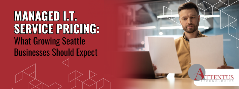 Managed I.T. Service Pricing: What Growing Seattle Businesses Should Expect

