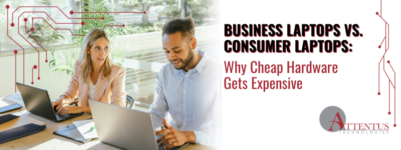Business laptops vs. consumer laptops and the cost of cheap hardware